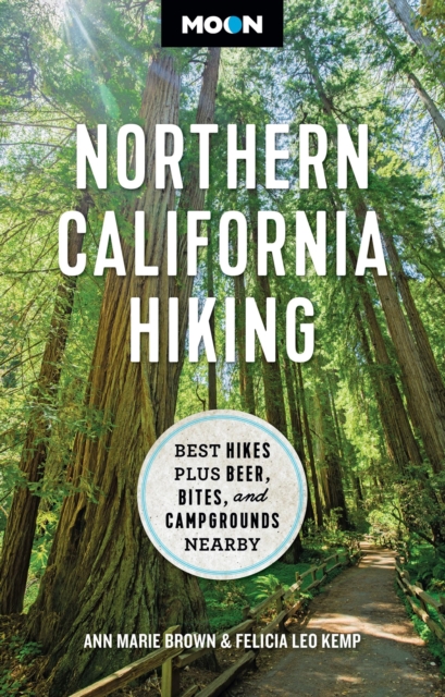 Moon Northern California Hiking (First Edition) : Best Hikes Plus Beer, Bites, and Campgrounds Nearby, Paperback / softback Book