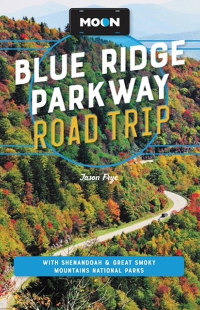 Moon Blue Ridge Parkway Road Trip (Fourth Edition) : Including Shenandoah & Great Smoky Mountains National Parks, Paperback / softback Book