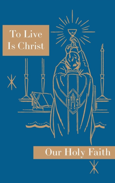 To Live is Christ : Our Holy Faith Series, Hardback Book