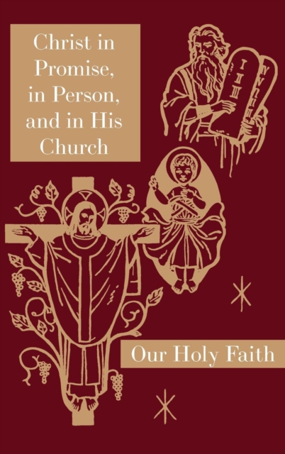 Christ in Promise, in Person, and in His Church : Our Holy Faith Series, Hardback Book