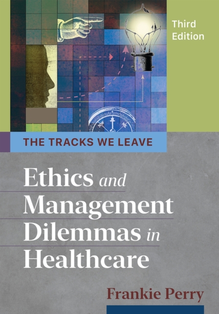 The Tracks We Leave : Ethics and Management Dilemmas in Healthcare, Paperback / softback Book