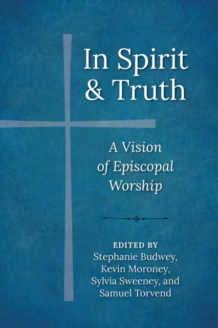 In Spirit and Truth : A Vision of Episcopal Worship, EPUB eBook