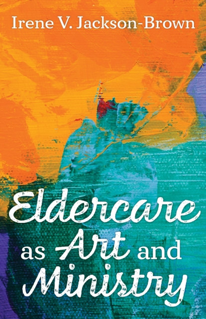 Eldercare as Art and Ministry, Paperback / softback Book