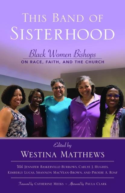 This Band of Sisterhood : Black Women Bishops on Race, Faith, and the Church, Paperback / softback Book
