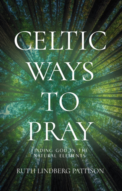 Celtic Ways to Pray : Finding God in the Natural Elements, EPUB eBook