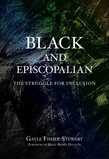 Black and Episcopalian : The Struggle for Inclusion, Paperback / softback Book