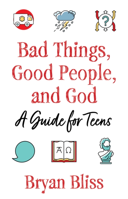 Bad Things, Good People, and God : A Guide for Teens, Paperback / softback Book