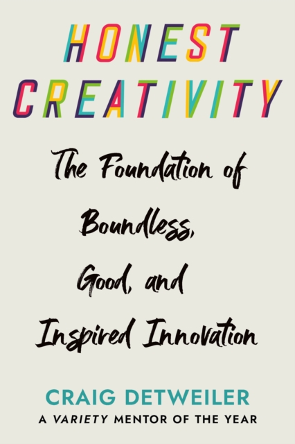 Honest Creativity : The Foundations of Boundless, Good, and Inspired Innovation, Hardback Book
