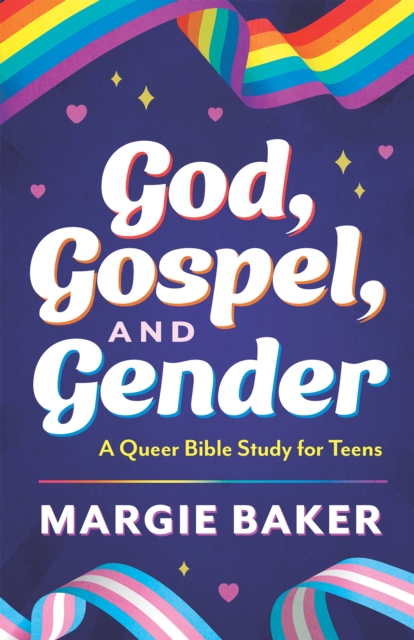 God, Gospel, and Gender : A Queer Bible Study for Teens, Paperback / softback Book