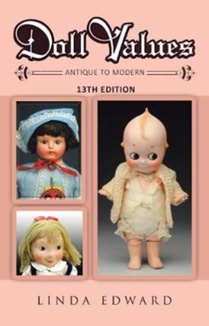 Doll Values : Antique to Modern 13th Edition, Paperback / softback Book