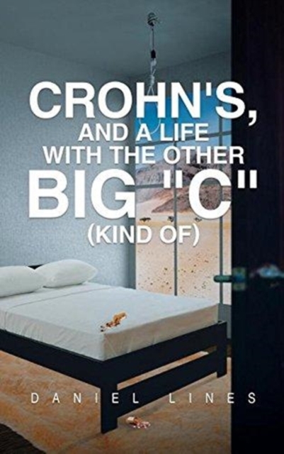 Crohn's, and a Life with the Other Big "C" Kind Of, Hardback Book