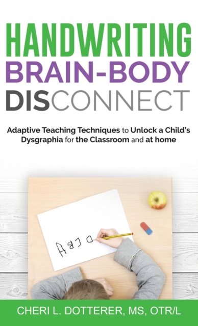 Handwriting Brain Body Disconnect : Adaptive Teaching Techniques to Un, Hardback Book