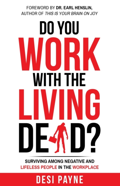 Do You Work with the Living Dead? : Surviving Among Negative and Lifeless People in the Workplace, Paperback / softback Book