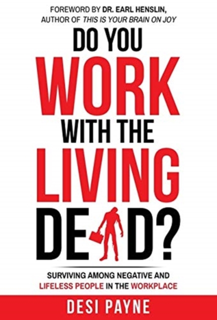 Do You Work with the Living Dead? : Surviving Among Negative and Lifeless People in the Workplace, Hardback Book