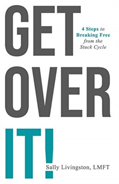 Get Over It! : 4 Steps to Breaking Free from the Stuck Cycle, Hardback Book