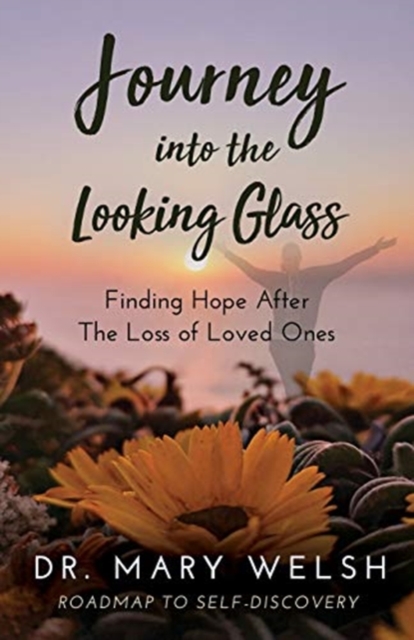 Journey into the Looking Glass : Finding Hope after the Loss of Loved Ones, Paperback / softback Book