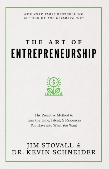 The Art of Entrepreneurship : The Proactive Method to Turn the Time, Talent, and Resources You Have Into What You Want, Paperback / softback Book
