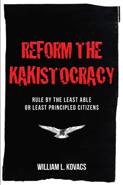 Reform the Kakistocracy : Rule by the Least Able or Least Principled Citizens, EPUB eBook