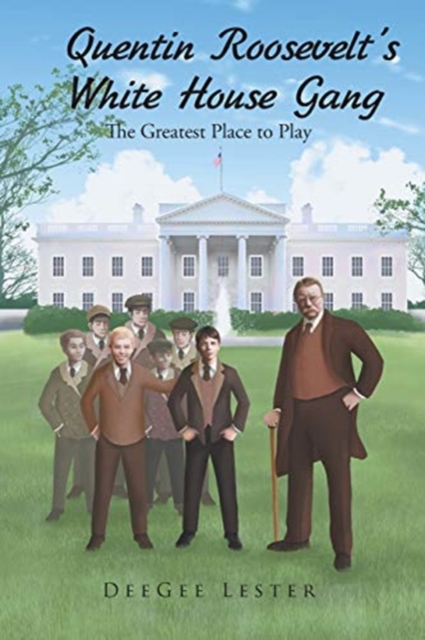 Quentin Roosevelt's White House Gang : The Greatest Place to Play, Paperback / softback Book