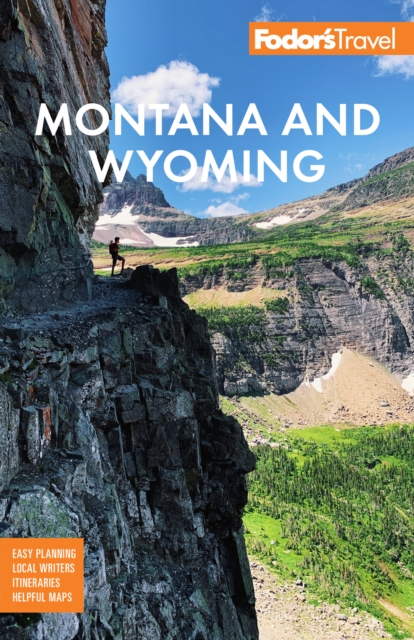 Fodor's Montana and Wyoming : with Yellowstone, Grand Teton, and Glacier National Parks, Paperback / softback Book
