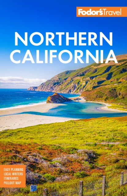 Fodor's Northern California : With Napa & Sonoma, Yosemite, San Francisco, Lake Tahoe & The Best Road Trips, Paperback / softback Book