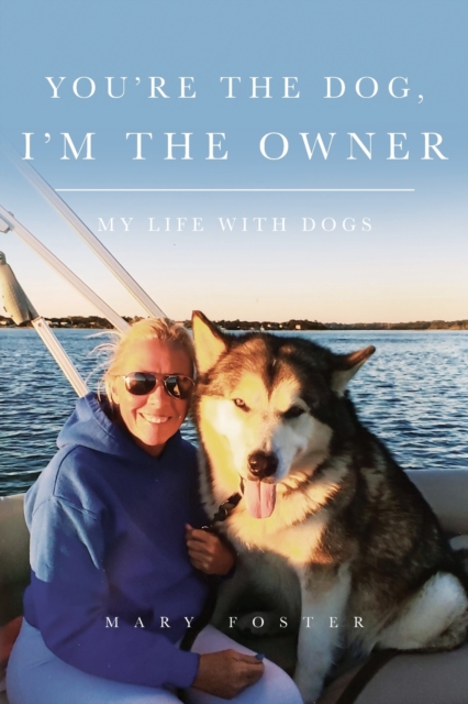 You're the Dog, I'm the Owner : My life with dogs, Paperback / softback Book