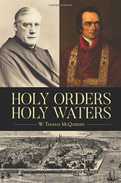 Holy Orders, Holy Waters : Re-Exploring the Compelling Influence of Charleston's Bishop John England & Monsignor Joseph L. O'Brien, Hardback Book
