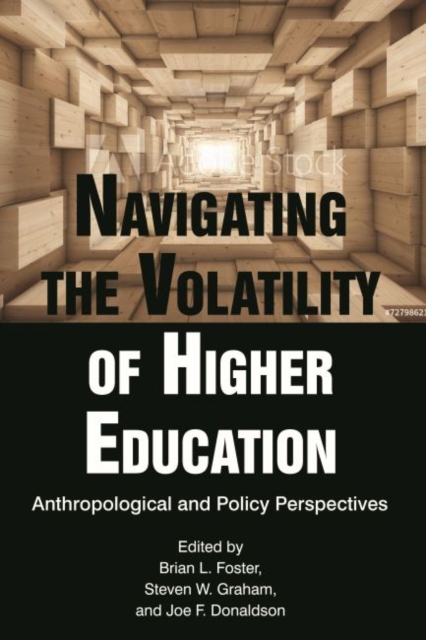 Navigating the Volatility of Higher Education : Anthropological and Policy Perspectives, Hardback Book