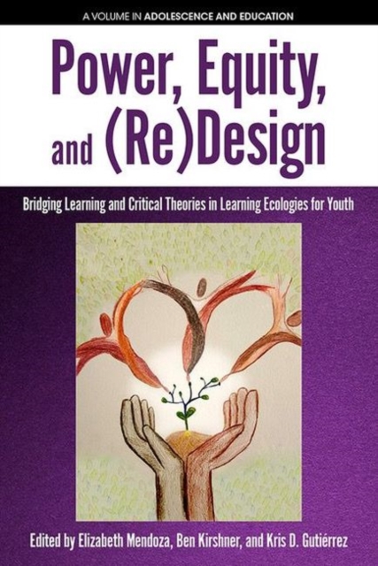 Power, Equity and (Re)Design : Bridging Learning and Critical Theories in Learning Ecologies for Youth, Paperback / softback Book