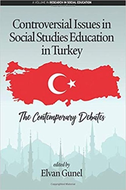 Controversial Issues in Social Studies Education in Turkey : The Contemporary Debates, Hardback Book