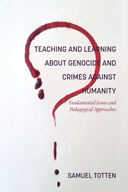 Teaching and Learning About Genocide and Crimes Against Humanity : Fundamental Issues and Pedagogical Approaches, Paperback / softback Book