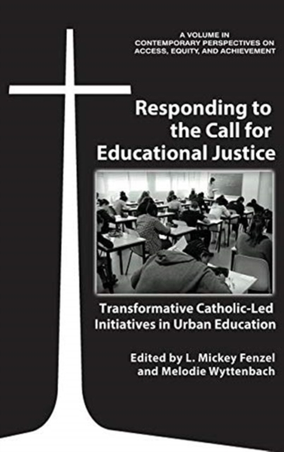 Responding to the Call for Educational Justice : Transformative Catholic-Led Initiatives in Urban Education, Hardback Book