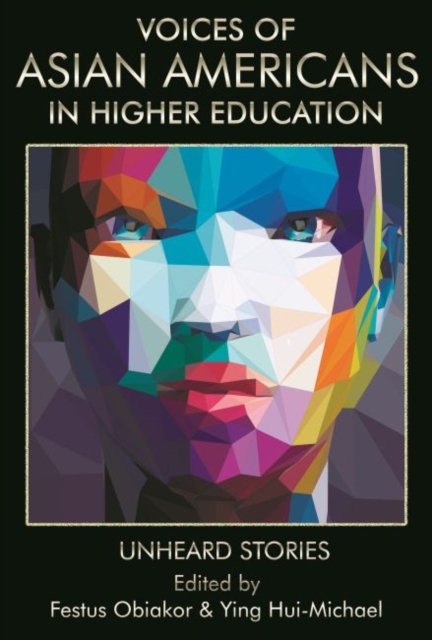Voices of Asian Americans in Higher Education : Unheard Stories, Paperback / softback Book