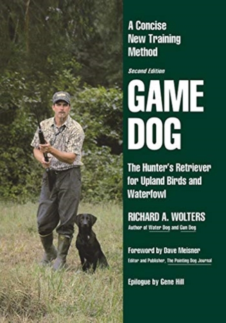 Game Dog : The Hunter's Retriever for Upland Birds and Waterfowl-A Concise New Training Method, Paperback / softback Book