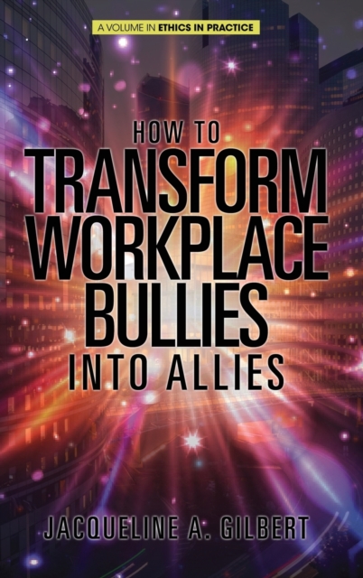 How to Transform Workplace Bullies into Allies, Hardback Book