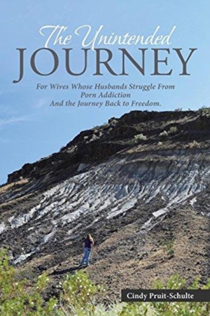 The Unintended Journey : For Wives Who's Husband's Struggle from Porn Addiction the Journey Back to Freedom, Paperback / softback Book
