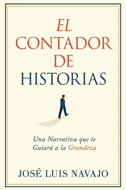 El Contador de Historias : Una Narrativa Que Te Guiara a la Grandeza, Paperback / softback Book