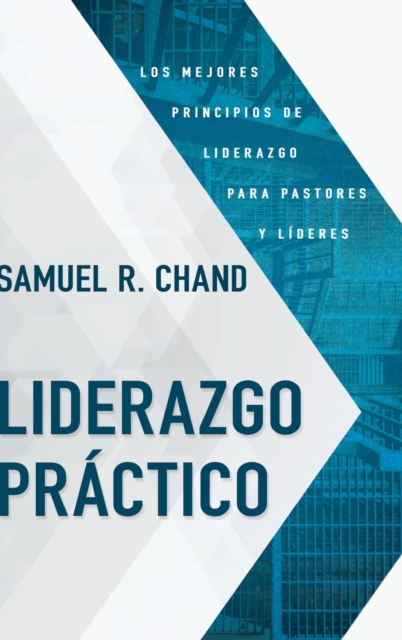 Liderazgo Practico : Los Mejores Principios de Liderazgo Para Pastores Y Lideres, Hardback Book
