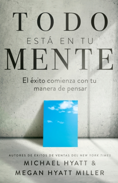 Todo Esta En Tu Mente : El Exito Comienza Con Tu Manera de Pensar (Spanish Language Edition, Mind Your Mindset (Spanish)), Paperback / softback Book