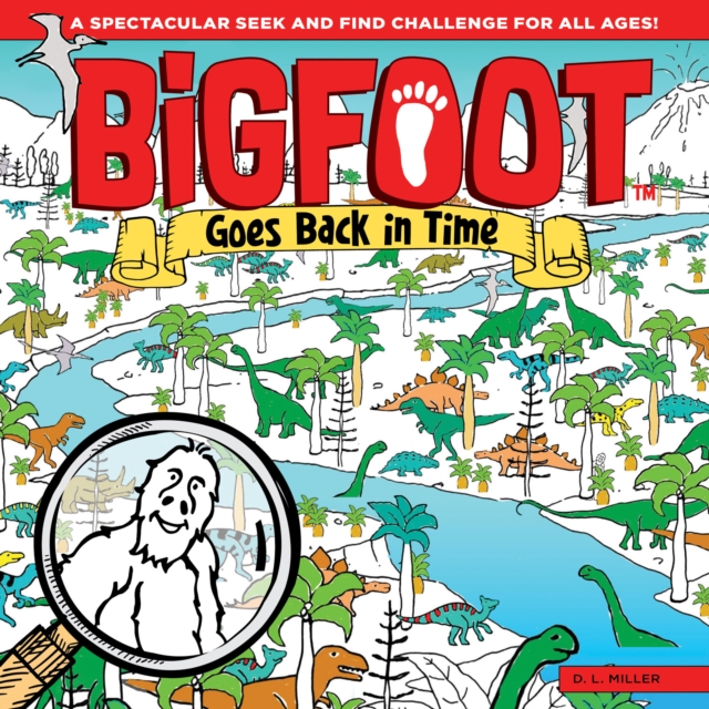 Bigfoot Goes Back in Time : A Spectacular Seek and Find Challenge for All Ages!, Hardback Book