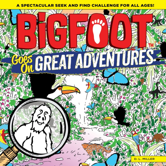 Bigfoot Goes on Great Adventures : A Spectacular Seek and Find Challenge for All Ages!, Hardback Book