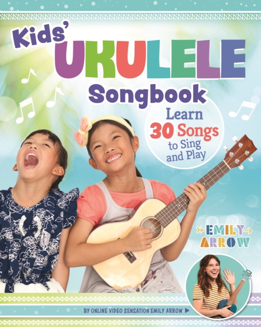 Kids' Ukulele Songbook : Learn 30 Songs to Sing and Play, Paperback / softback Book