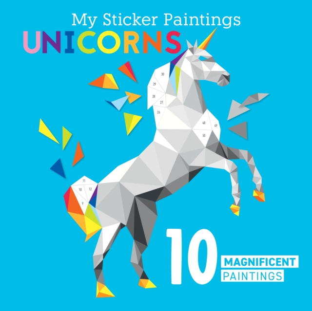 My Sticker Paintings: Unicorns : 10 Magnificent Paintings, Stickers Book