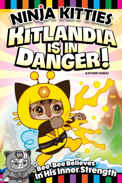 Ninja Kitties Kitlandia is in Danger! : Bee-Bee Believes In His Inner Strength, Paperback / softback Book