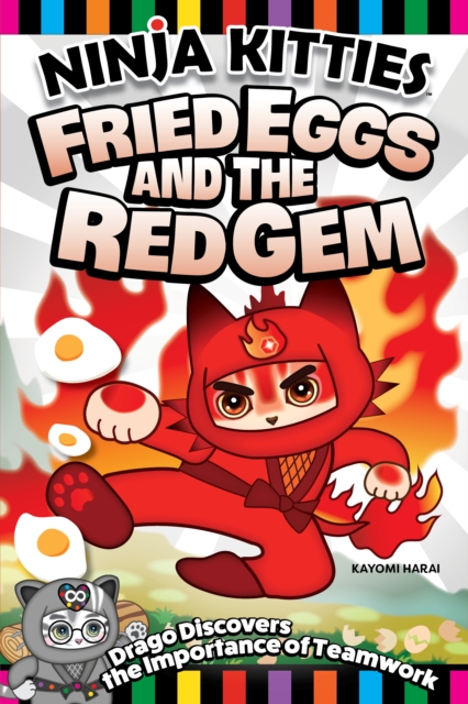 Ninja Kitties Fried Eggs and the Red Gem : Drago Discovers the Importance of Teamwork, Paperback / softback Book