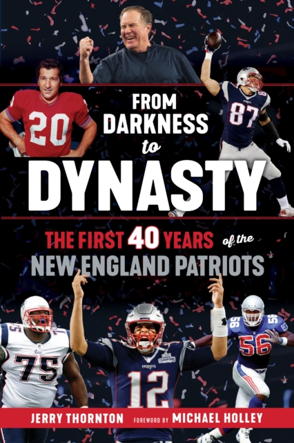 From Darkness to Dynasty : The First 40 Years of the New England Patriots, EPUB eBook