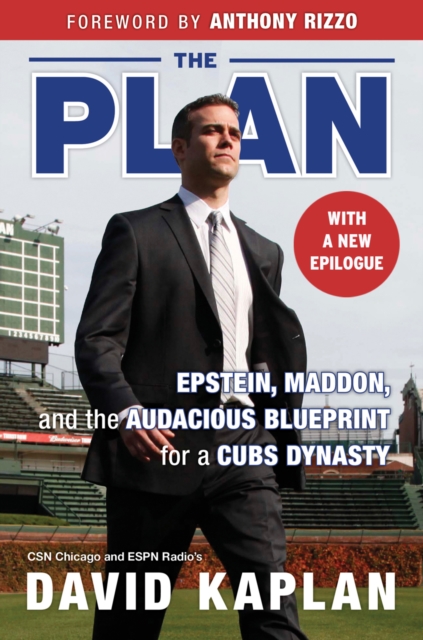 The Plan : Epstein, Maddon, and the Audacious Blueprint for a Cubs Dynasty, EPUB eBook