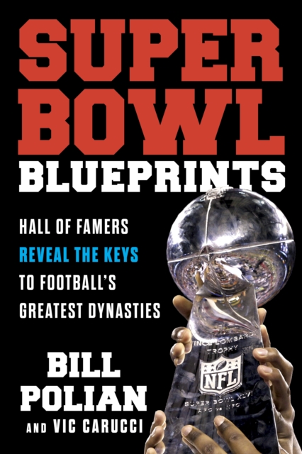 Super Bowl Blueprints : Hall of Famers Reveal the Keys to Football's Greatest Dynasties, EPUB eBook