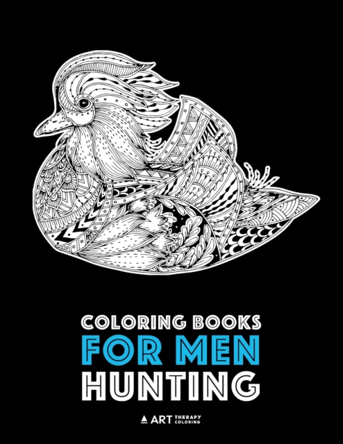 Coloring Books for Men : Hunting: Detailed Hunting Designs For Relaxation and Stress Relief; Complex Zendoodle Animal Designs For Guys, Paperback / softback Book