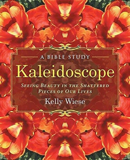 Kaleidoscope : Seeing Beauty in the Shattered Pieces of Our Lives, Paperback / softback Book
